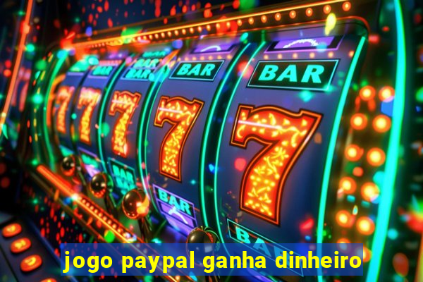 jogo paypal ganha dinheiro